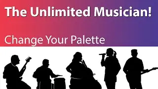 The Unlimited Musician: Change Your Palette