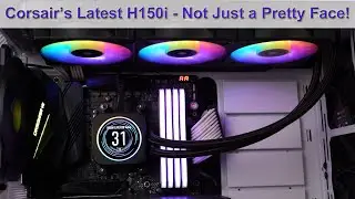 Corsair H150i Elite LCD Liquid CPU Cooler Review - Corsair Ups Its Game (and adds S1700 Support!)!