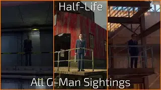 All G-Man Sightings Throughout the Half-Life Series