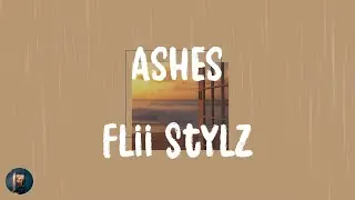 Flii Stylz - Ashes (Lyrics)