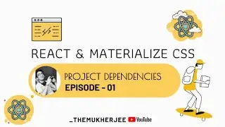 01 - Project Dependencies - React JS With Materialize CSS - Beginner Course - _themukherjee