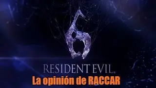 La opinión de RACCAR: Resident Evil 6