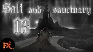 [Темнейшие Данжоны и Мастера] — Salt and Sanctuary [03]