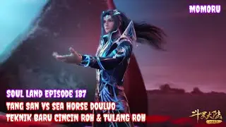 TANG SAN VS SEA HORSE DOULUO!! CERITA SINGKAT SOUL LAND 187!!