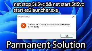 How to fix permanently the scanner is in use or unavailable. please wait. (e1460-b305). Epson Scan