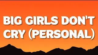 Fergie - Big Girls Don't Cry (Lyrics) | yes you can hold my hand if you want to