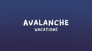 Vacations - Avalanche (Lyrics)