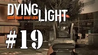 Dying Light #19 Спасти доктора Зере