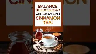 Clove and Cinnamon Tea: Your Secret to Balanced Blood Sugar.