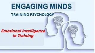 Engaging Minds:  Training Psychology--Emotional Intelligence in Training
