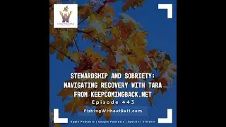 Fishing Without Bait 443: Stewardship and Sobriety: Navigating Recovery with Tara