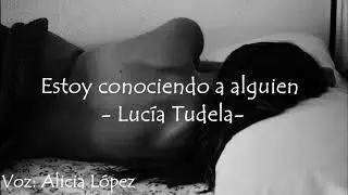 Estoy conociendo a alguien   Lucía Tudela