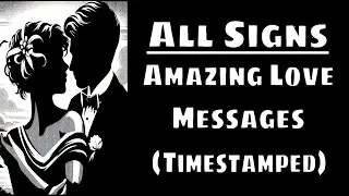 All Signs: Amazing Love Messages (Timestamped) - Intuitive Tarot #allsigns #allsignslove