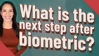 What is the next step after biometric?