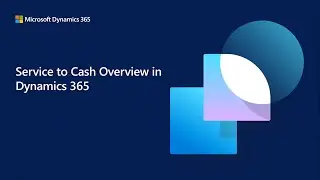 Service to cash business process overview in Dynamics 365 | Fast Track TechTalk Dynamics 365