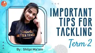 💡Important Tips for Tackling Term 2 📝 CBSE Class 9 and 10 Board Exam Tips 2022 | Shilpi Mam Vedantu