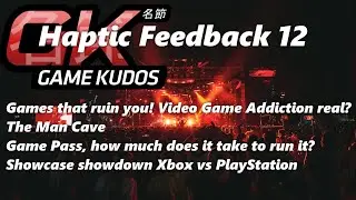 Haptic Feedback Episode 12  - Video Game Addiction, The Man Cave, Game Pass, how much to run it?