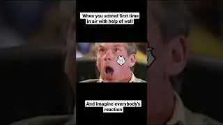 Yeah, yeah, it's me, who first time scored a goal with help of wall