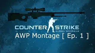 CS:GO - AWP Montage [ Ep. 1 ]