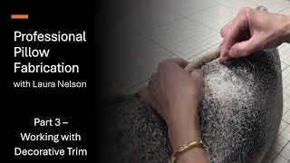 Part 3 - Working With Decorative Trim | Professional Pillow Fabrication with Laura Nelson