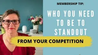 Membership Tip - Who you need to be to standout from your competition