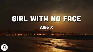 Allie X - Girl With No Face (Lyrics)