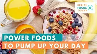 4 Power Foods to Pump Up Your Day