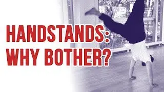Handstands — why bother?