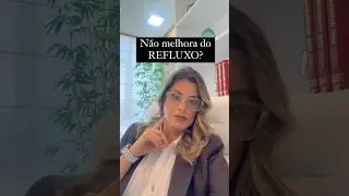 Não melhora do REFLUXO?