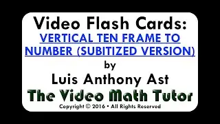 Video Flash Cards: VERTICAL TEN FRAME TO NUMBER (SUBITIZED VERSION)