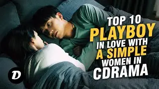 Top 10 Chinese Dramas Where Playboy Falls in Love with a Girl