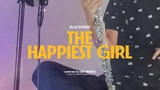 BLACKPINK - The Happiest Girl | Flute Cover by Eis Markee