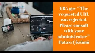 EBA gov The requested URL was rejected. Please consult with your administrator Hatası Çözümü