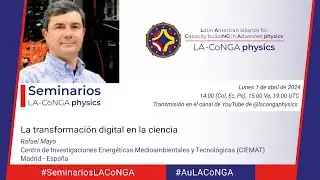 Seminarios #LACoNGAphysics | La transformación digital en la ciencia - Rafael Mayo