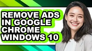 How to Remove Ads in Google Chrome Windows 10 (easy Method)