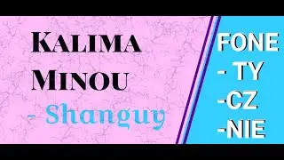 Kalima Minou - Shanguy = FONETYCZNIE*