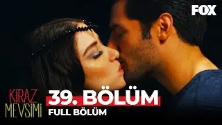Kiraz Mevsimi 39. Bölüm