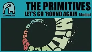 THE PRIMITIVES - Let's Go 'Round Again [Audio]
