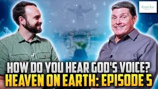 How Do You Hear God's Voice? Heaven on Earth: Episode 5