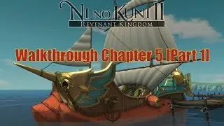 Ni No Kuni II (PC): Chapter 5 Walkthrough [Part 1] -- Departing for the unknown sea --