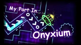 My Part In Onyxium | Geometry Dash 2.11