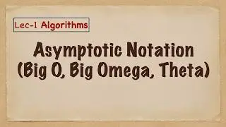 Lec-1 Asymptotic Notation (Big Oh, Big Omega, Theta)