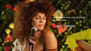 Mel Ömana / #EatPapaya- Full Live Acústico (by Maken Row)