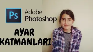 PHOTOSHOP - AYAR KATMANLARI