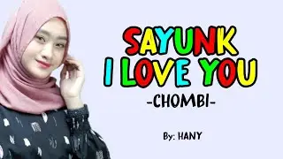 SAYUNK I LOVE YOU (Lirik) - Chombi