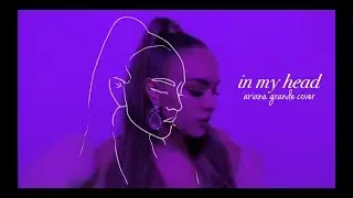 ariana grande - in my head | cover by lina kuduzovic
