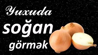 Yuxuda soğan görmək ☾✵ Qısa 
