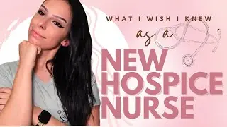 HOSPICE NURSE | THINGS I WISH I KNEW BEFORE I STARTED | NEW NURSE
