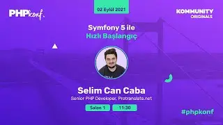 PHPKonf 2021 - Selim Can Caba: Symfony 5 ile Hızlı Başlangıç