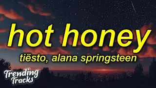 Tiësto & Alana Springsteen - Hot Honey (Lyrics)